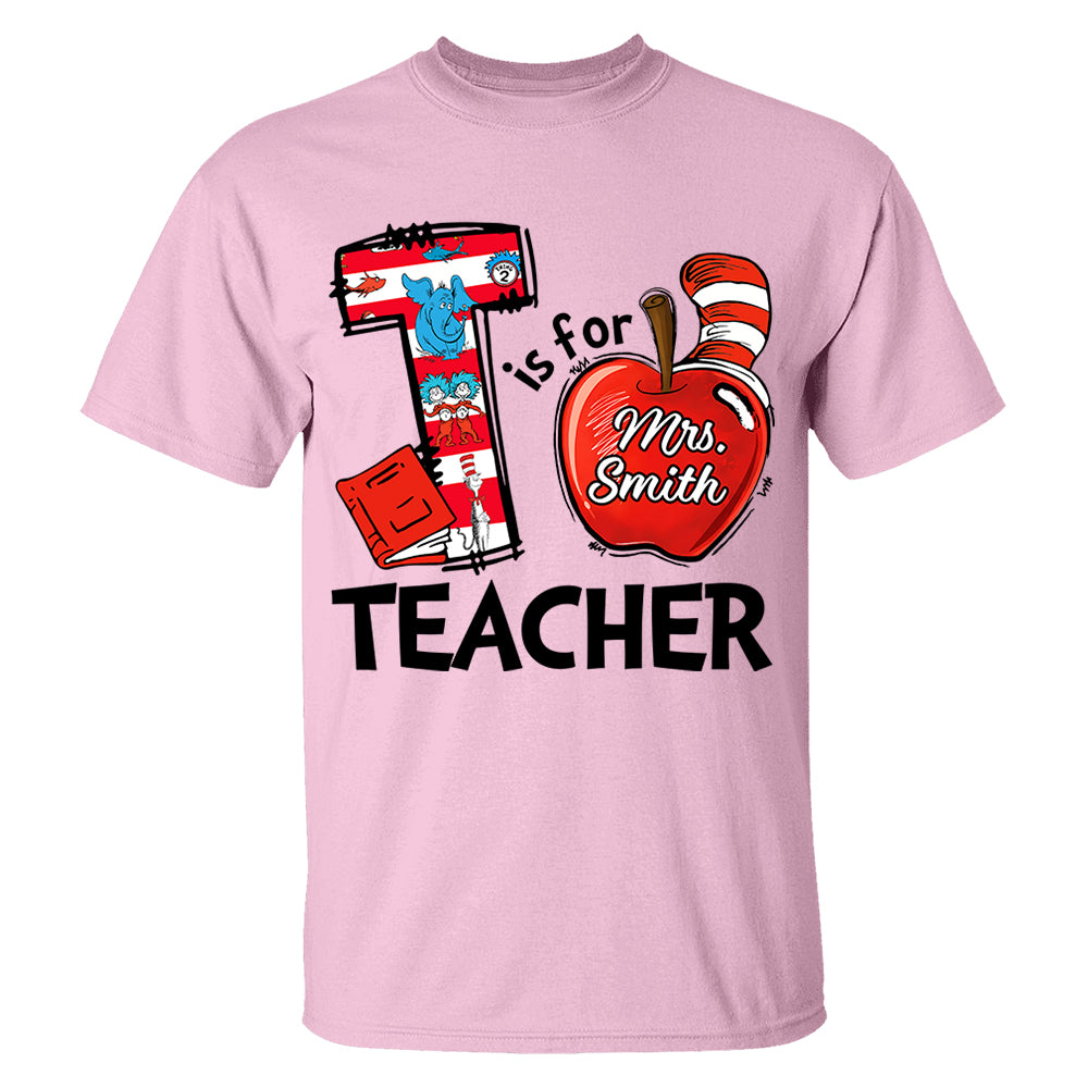 T Is For Teacher Custom Shirt Gift For Teacher Read Across America Vr2 Custom Shirt H2511 Do99