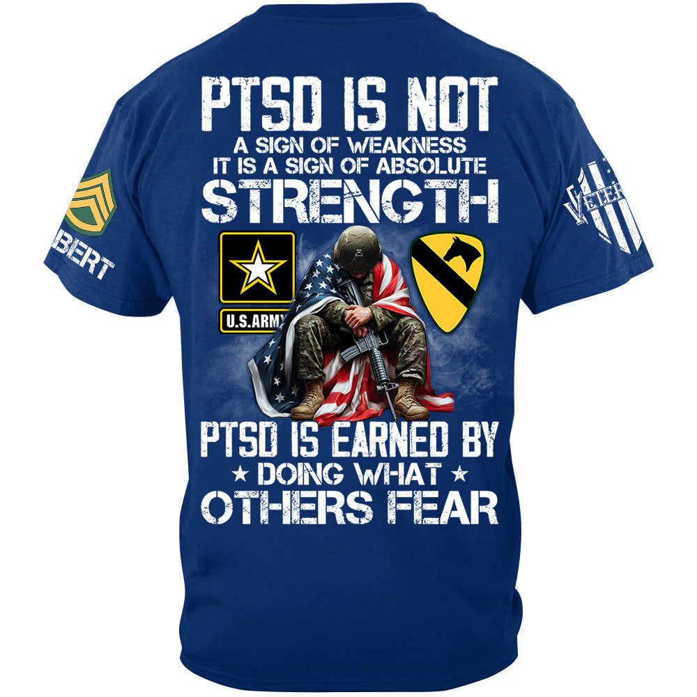 PTSD Is NOt A Sign Of Weakness PTSD Is Earned By Doing What Others Fear Best Seller Personalized Shirt For Veteran H2511