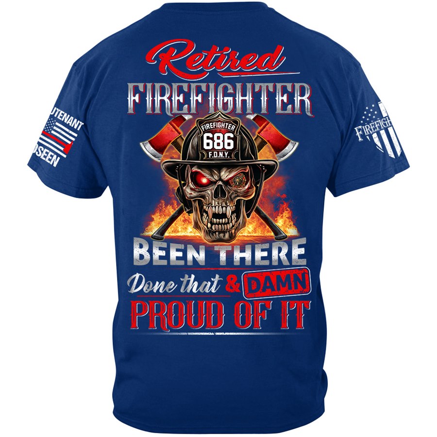 Retired Firefighter Skull Been There Done That And Damn Proud Of It Personalized Shirt Gift For Firemen Firefighter Shirt H2511 Trna