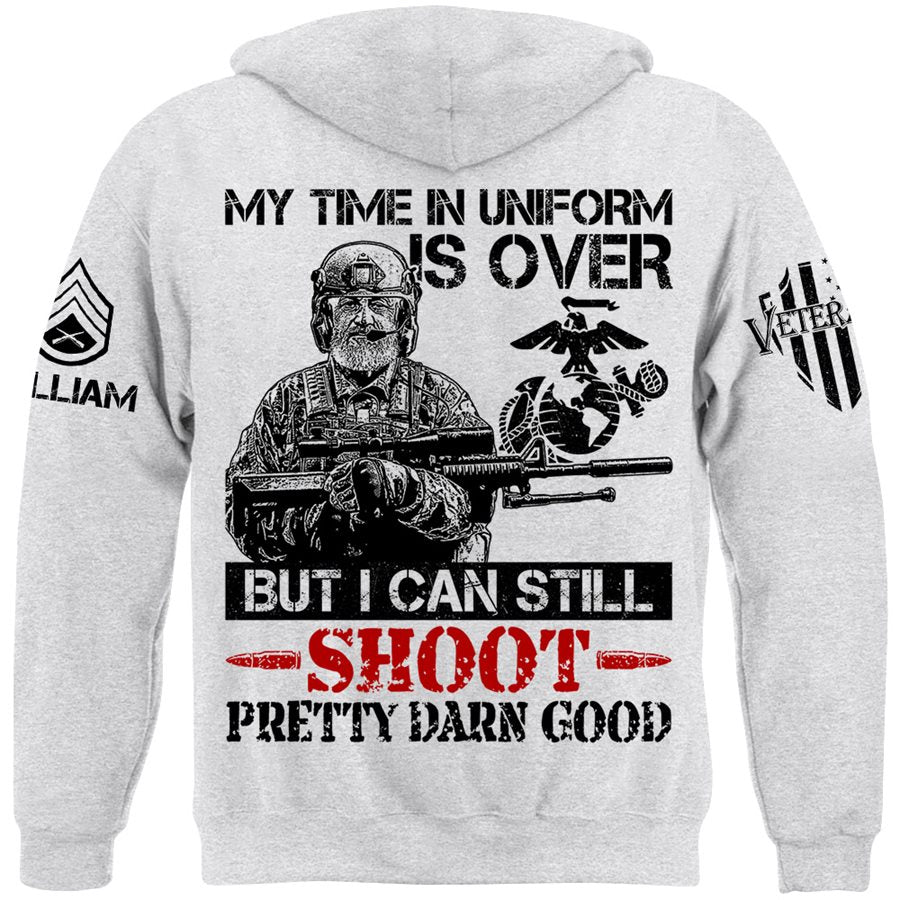 My Time In Uniform Is Over But I Can Still Shoot Pretty Good Custom Shirt For Veteran H2511 Trna