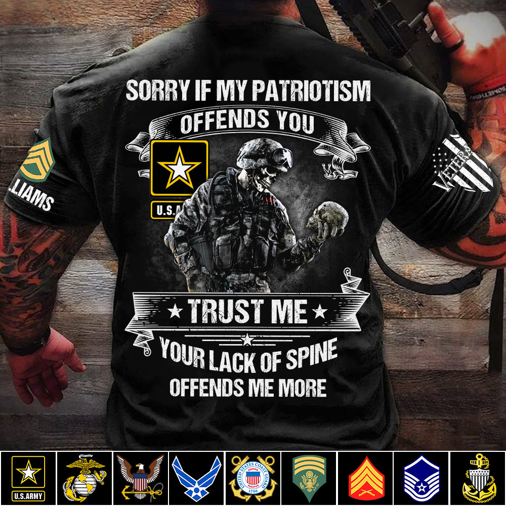 Sorry If My Patriotism Offends You Trust Me Your Lack Of Spine Offends Me More Custom Shirt For Veteran Patriot Shirt H2511 Trna
