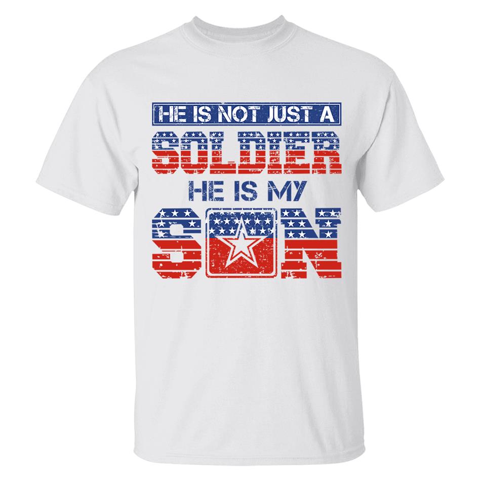 He Is Not Just A Soldier He Is My Son 4th July Proud Army Mom Custom Shirt For Proud Military Familes Shirt H2511 Trna
