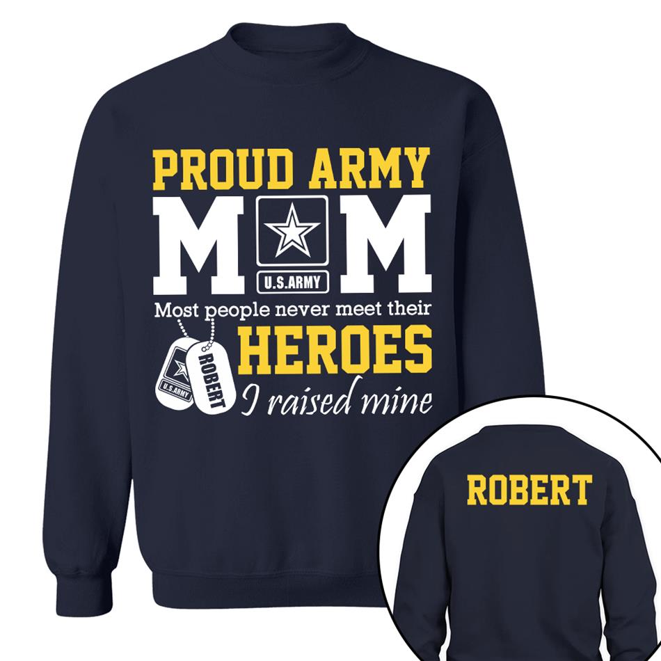Proud Army Mom Most People Never Meet Their Heroes I Raised Mine Custom Shirt For Proud Military Mom Dad Sister Grandma Grandma H2511 Trna