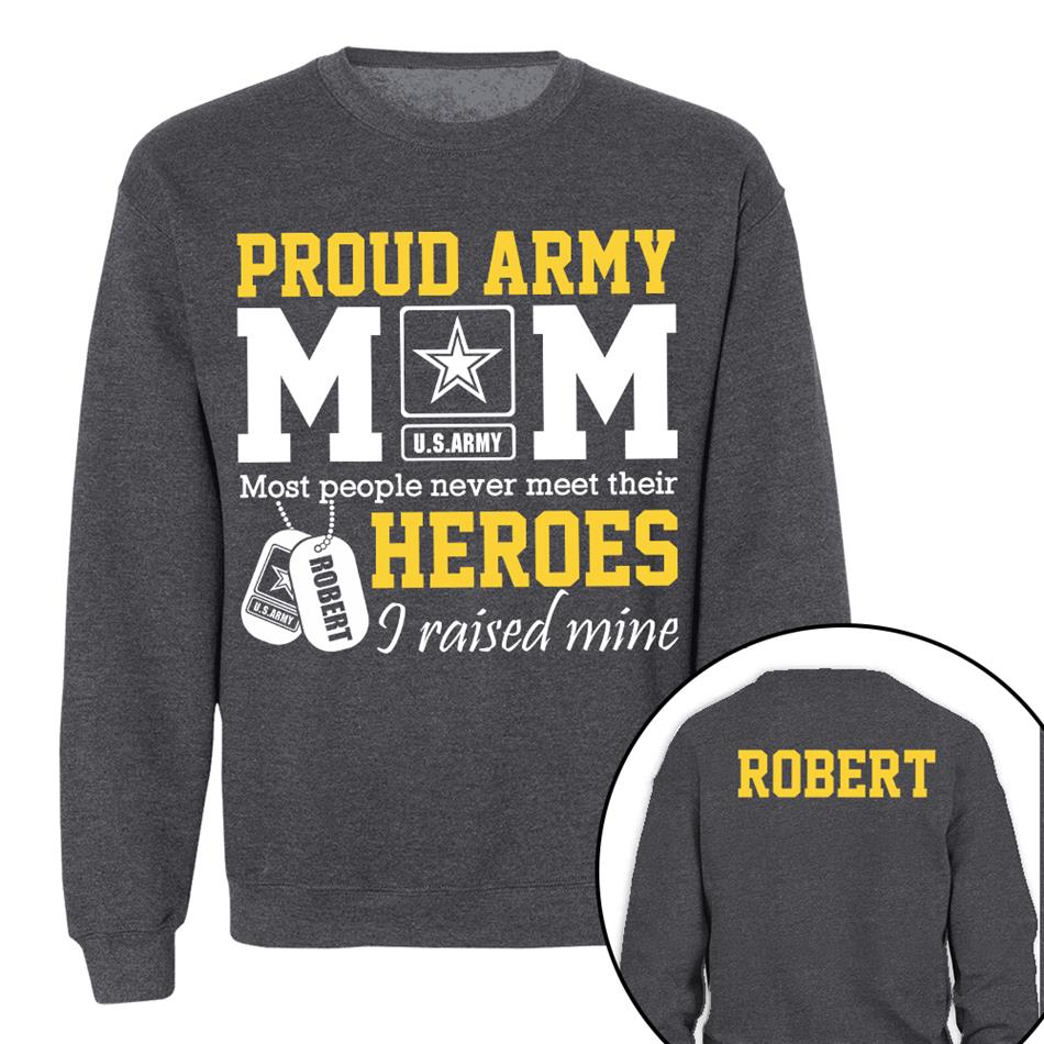 Proud Army Mom Most People Never Meet Their Heroes I Raised Mine Custom Shirt For Proud Military Mom Dad Sister Grandma Grandma H2511 Trna
