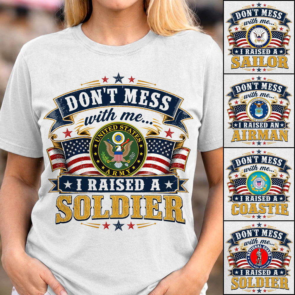 Dont Mess With Me I Raised A Soldier Custom Shirt For Proud Mom Dad Grandma Grandpa Military Family Shirt H2511 Trna