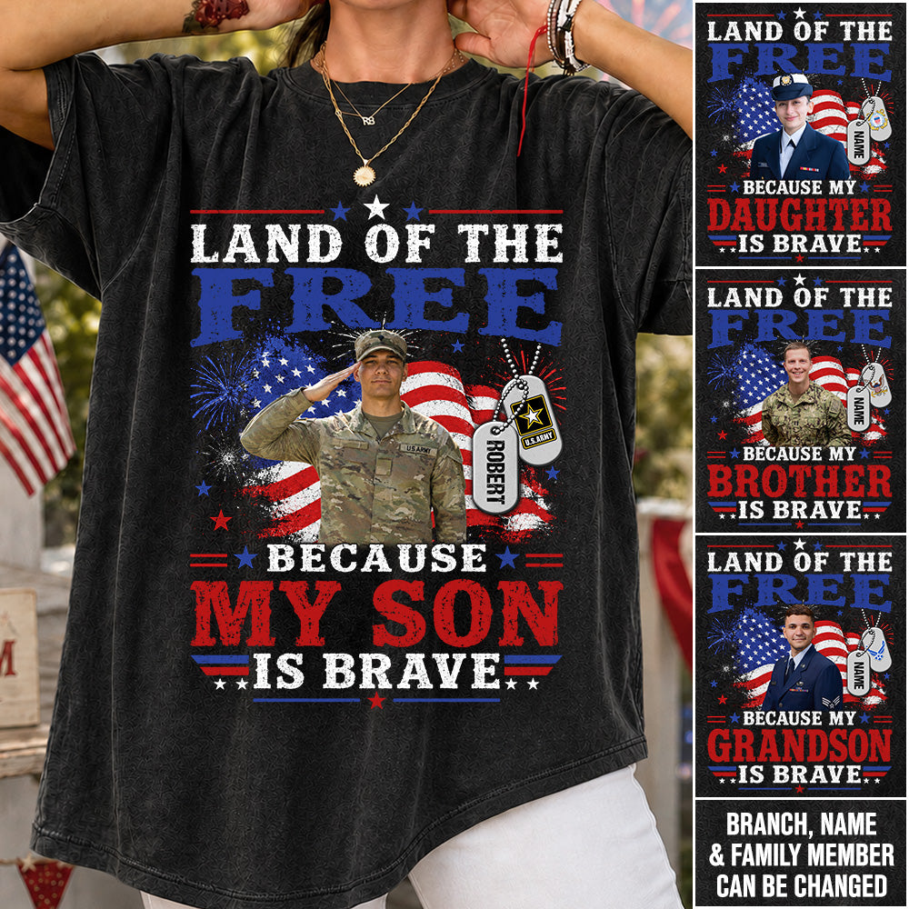 Land Of The Free Because My Son Is Brave Custom Photo Shirt For Proud Army Mom Dad Family 4Th July Shirt H2511 Trna