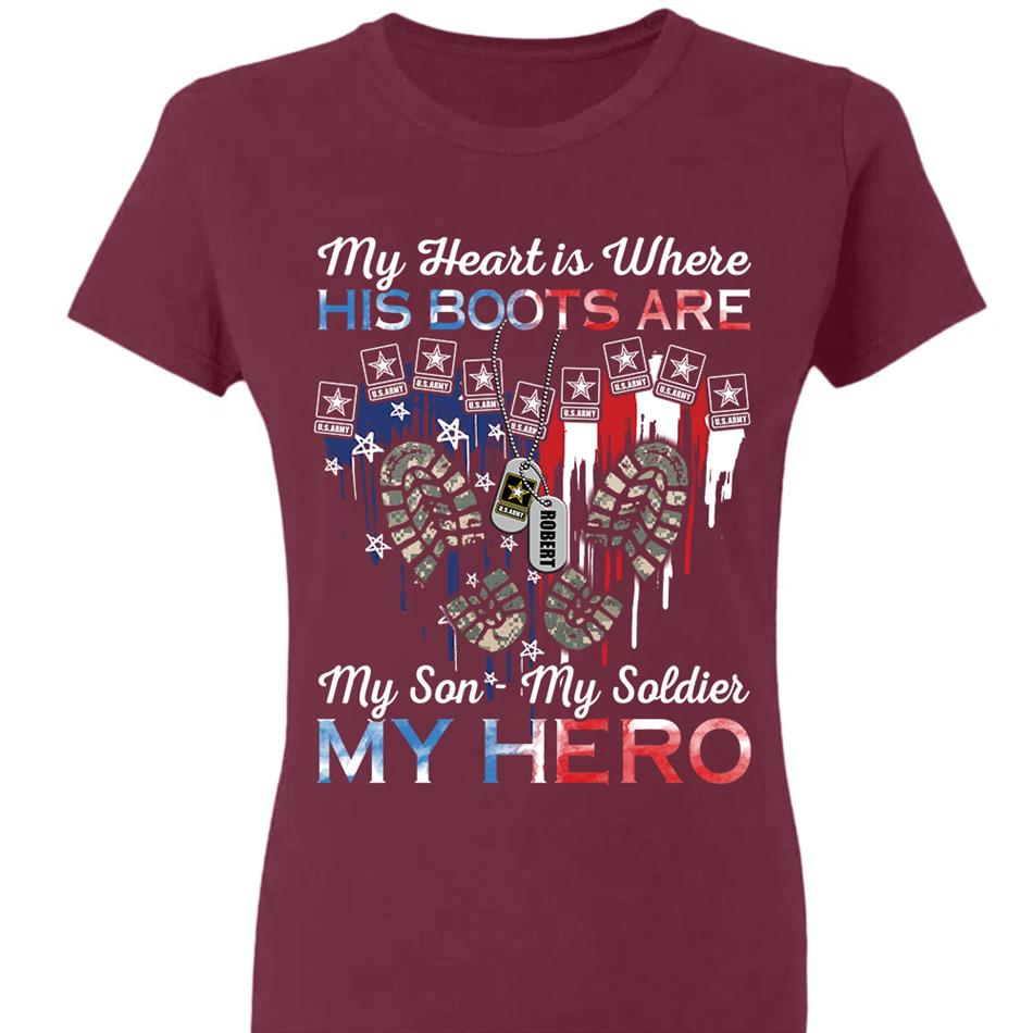 My Heart Is Where His Boots Are My Son My Soldier My Hero Custom Shirt For Military Family Mom Sister Wife... Other Family Member H2511 Trna