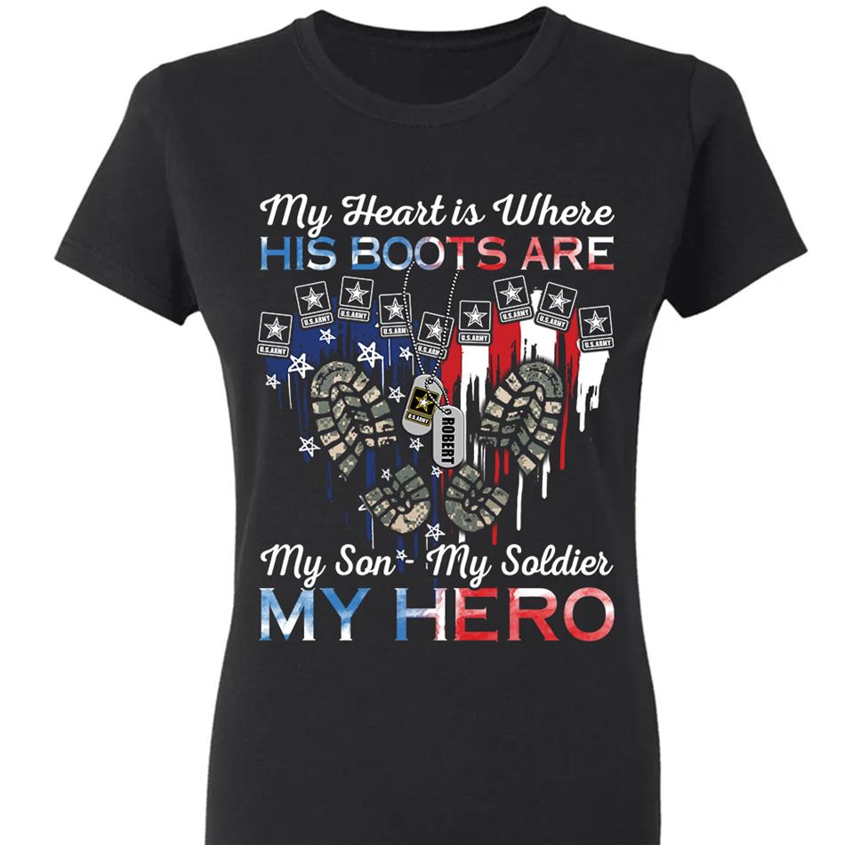 My Heart Is Where His Boots Are My Son My Soldier My Hero Custom Shirt For Military Family Mom Sister Wife... Other Family Member H2511 Trna