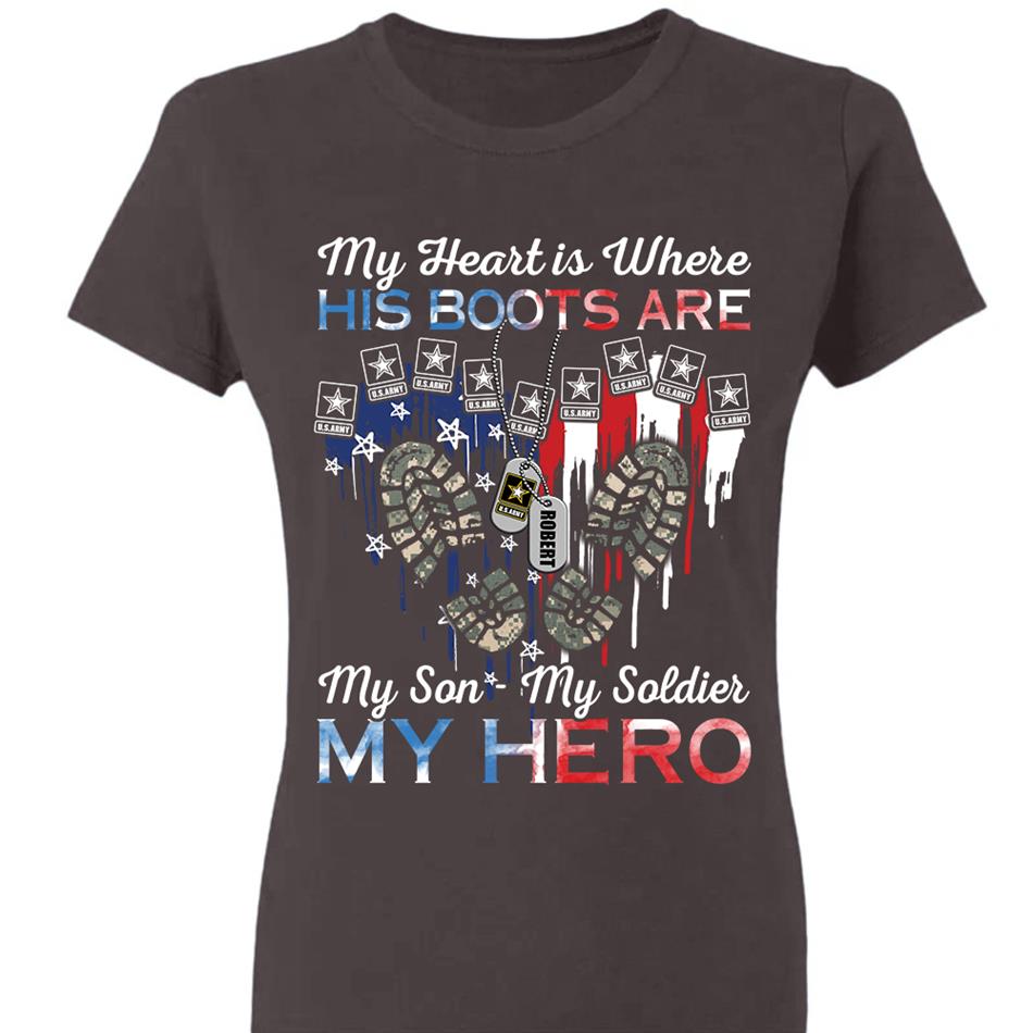 My Heart Is Where His Boots Are My Son My Soldier My Hero Custom Shirt For Military Family Mom Sister Wife... Other Family Member H2511 Trna