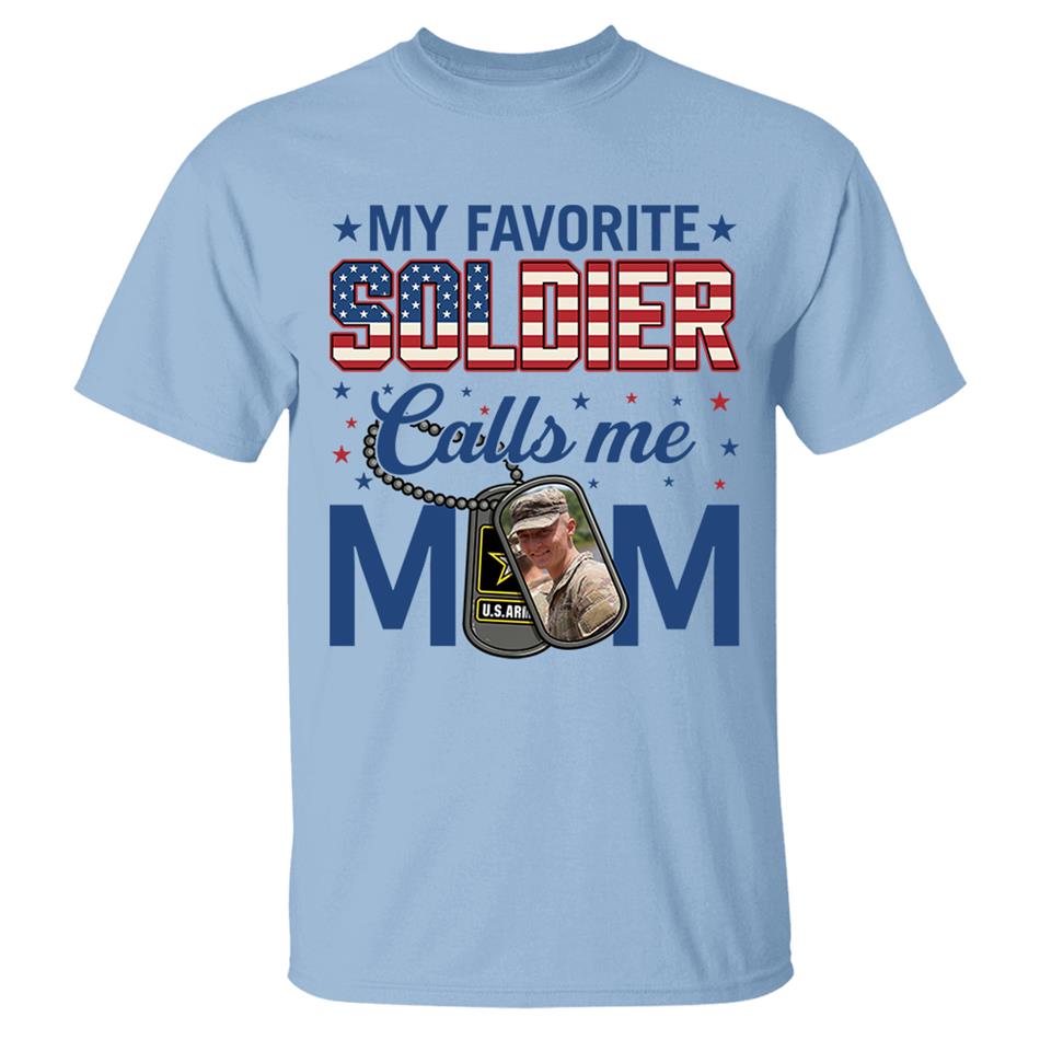My Favorite Soldier Calls Me Mom Custom Photo Shirt For Proud Military Mom Dad 4th July Shirt H2511 Trna