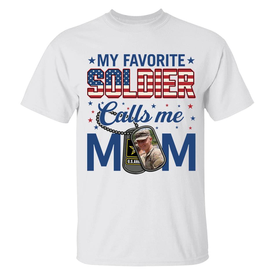 My Favorite Soldier Calls Me Mom Custom Photo Shirt For Proud Military Mom Dad 4th July Shirt H2511 Trna