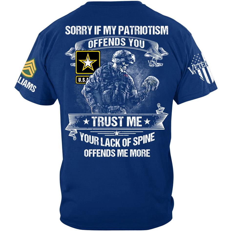 Sorry If My Patriotism Offends You Trust Me Your Lack Of Spine Offends Me More Custom Shirt For Veteran Patriot Shirt H2511 Trna