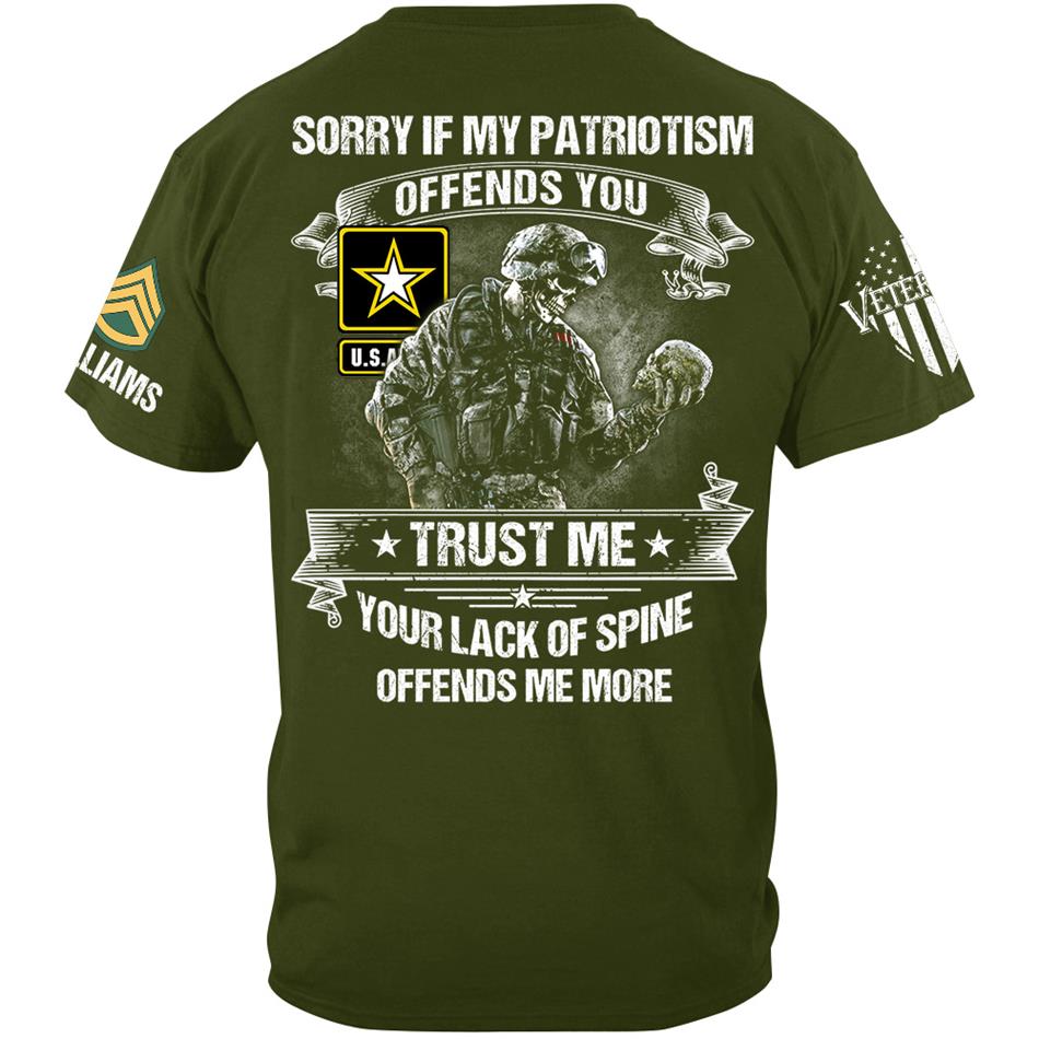 Sorry If My Patriotism Offends You Trust Me Your Lack Of Spine Offends Me More Custom Shirt For Veteran Patriot Shirt H2511 Trna