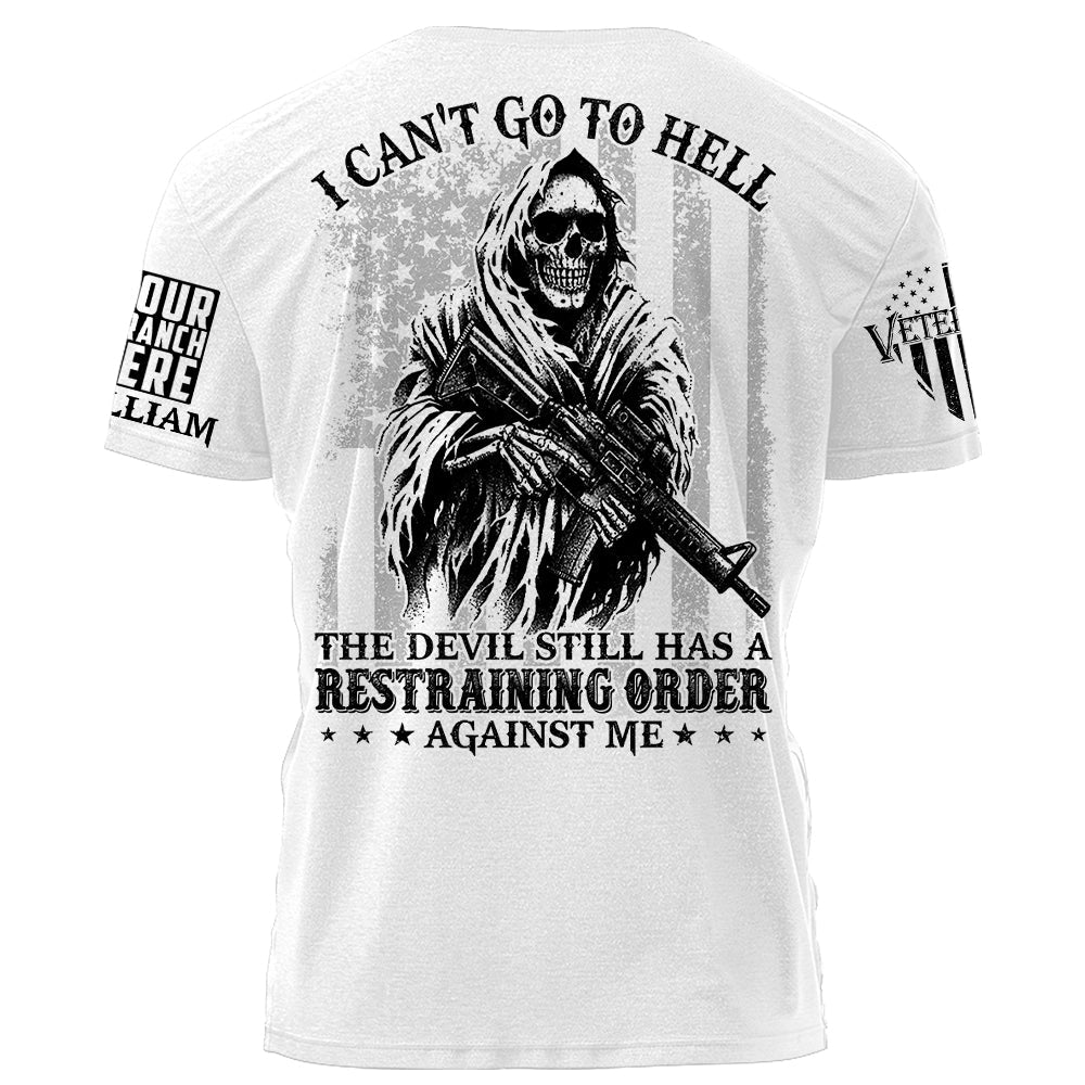 I Can't Go To Hell The Devil Still Has A Restraining Order Against Me Personalized Shirt For Veteran Birthday Veterans Day Shirt H2511