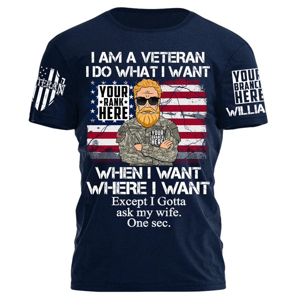 I Am A Veteran I Do What I Want Except I Gotta Ask My Wife One Sec Personalized Shirt For Veteran H2511