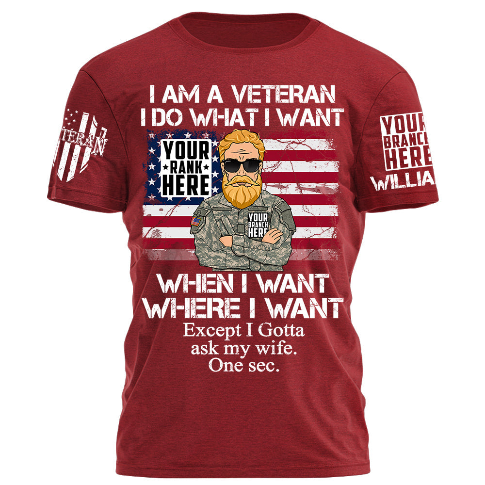 I Am A Veteran I Do What I Want Except I Gotta Ask My Wife One Sec Personalized Shirt For Veteran H2511