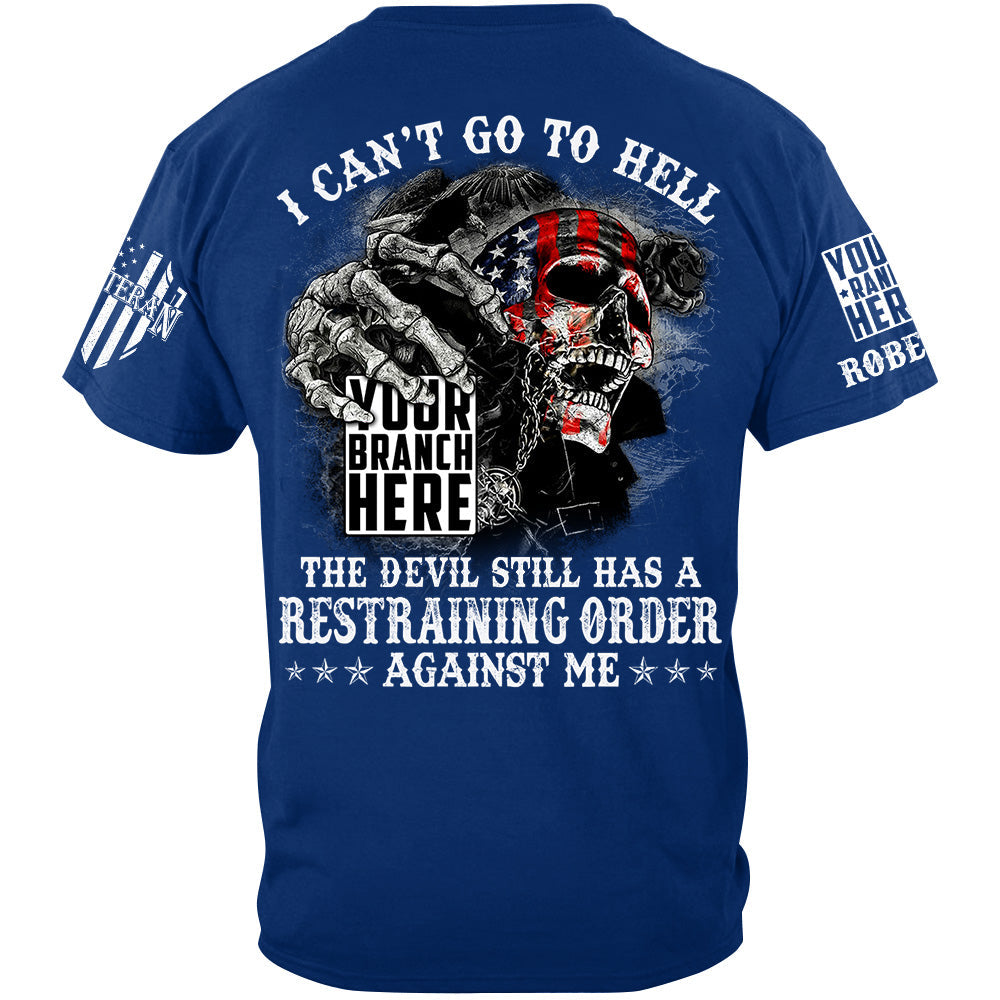 Skull I Can't Go To Hell The Devil Still Has A Restraining Order Against Me Custom Veteran Shirt H2511