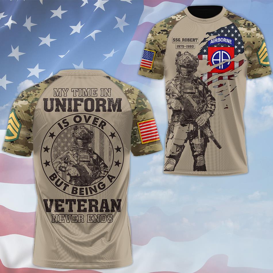 My Time In Uniform Is Over But Being A Veteran Never Ends Custom All Over Print Shirt Gift For US Military Veteran Dad Grandpa H2511 Trna