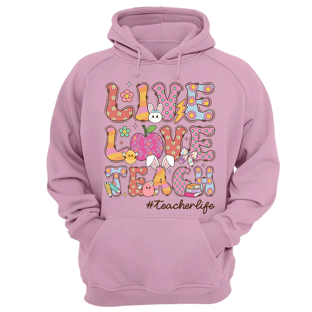 Live Love Teach Easter Day Shirt, Teacher Appreciation Gift, Shirt for Teachers H2511 Do99
