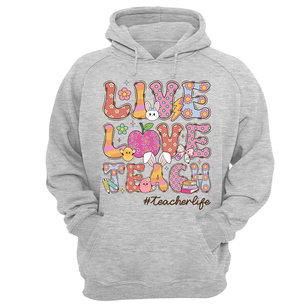 Live Love Teach Easter Day Shirt, Teacher Appreciation Gift, Shirt for Teachers H2511 Do99