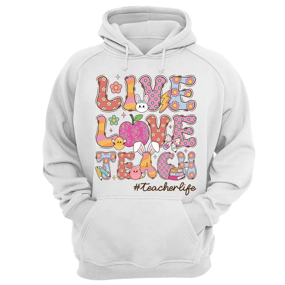 Live Love Teach Easter Day Shirt, Teacher Appreciation Gift, Shirt for Teachers H2511 Do99