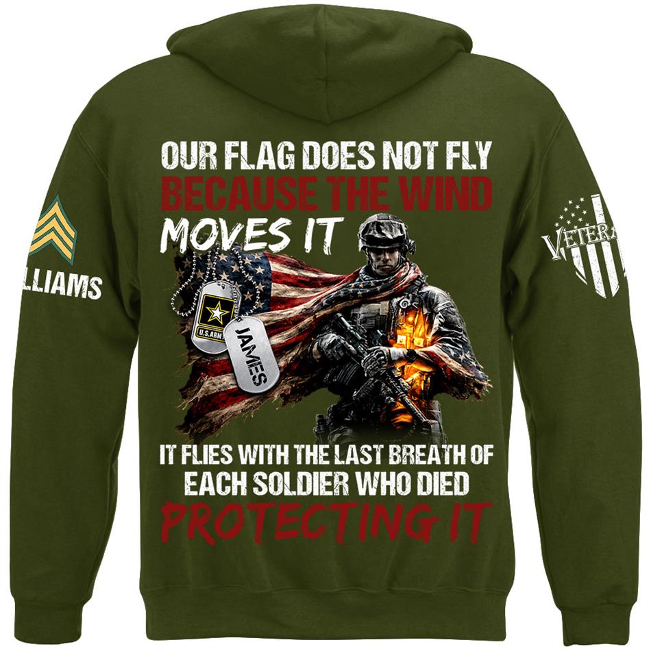 Our Flag Doesn'T Fly From The Wind Moving It It Flies From The Last Breath Of Every Soldier Custom Veterans Day Shirt H2511 Trna