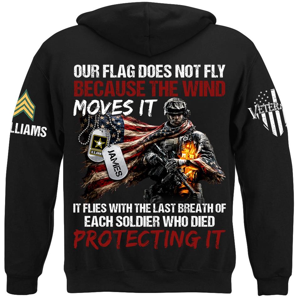 Our Flag Doesn'T Fly From The Wind Moving It It Flies From The Last Breath Of Every Soldier Custom Veterans Day Shirt H2511 Trna