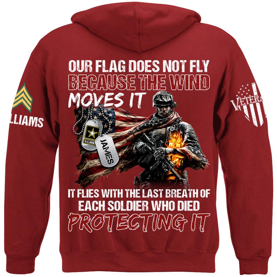 Our Flag Doesn'T Fly From The Wind Moving It It Flies From The Last Breath Of Every Soldier Custom Veterans Day Shirt H2511 Trna