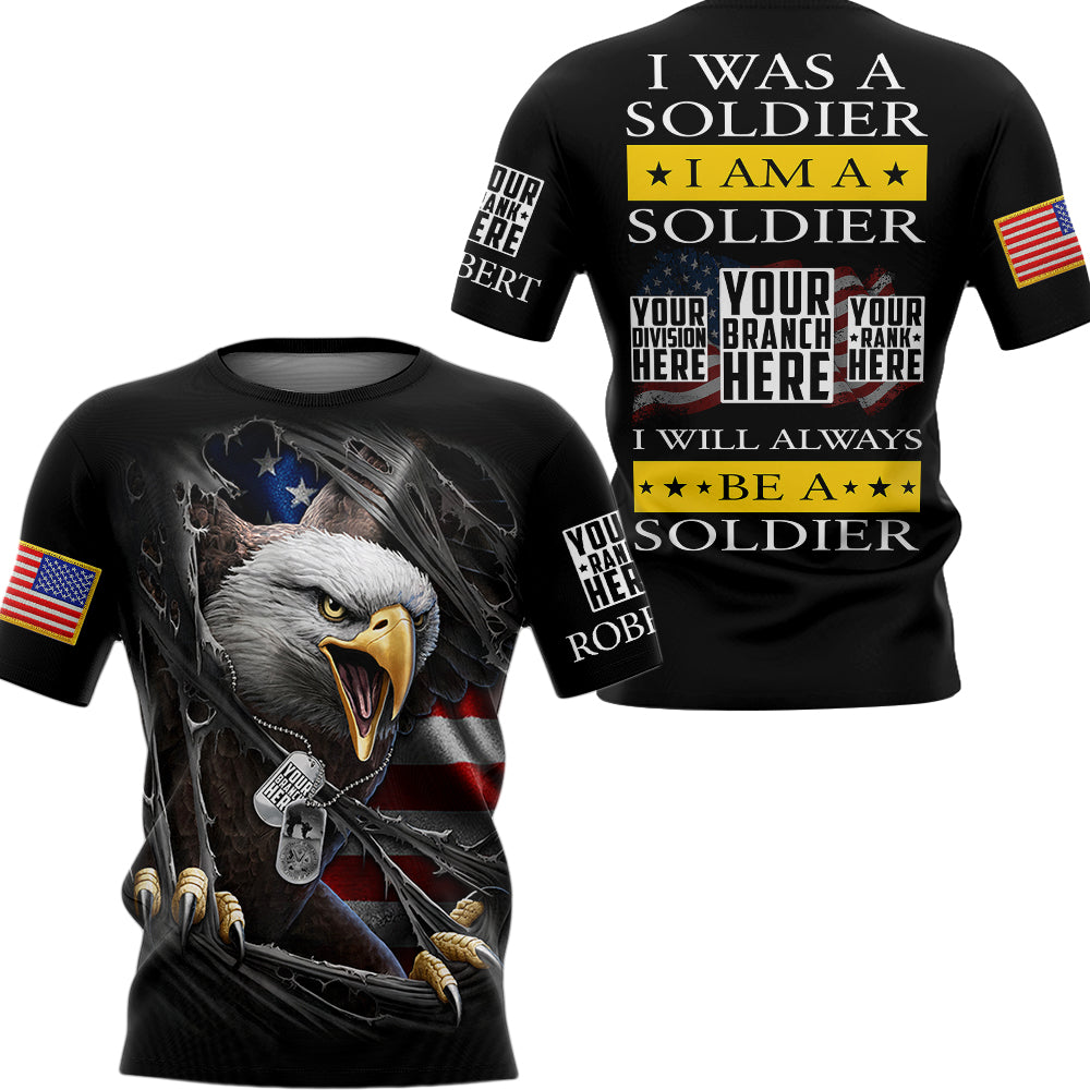 I Was A Soldier I Am A Soldier I Will Always Be A Soldier Bald Eagle Personalized All Over Print Shirt For Veteran Patriotic Shirt H2511