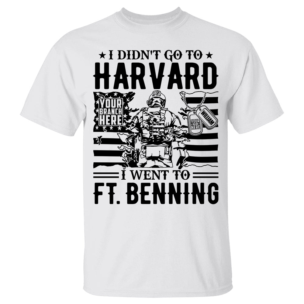 Premium Shirt I Didnt Go To Harvard I Went To Ft Benning Personalized Shirt For Veteran Custom Branch And Military Base H2511