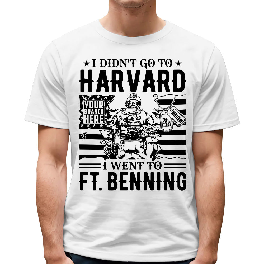 Premium Shirt I Didnt Go To Harvard I Went To Ft Benning Personalized Shirt For Veteran Custom Branch And Military Base H2511