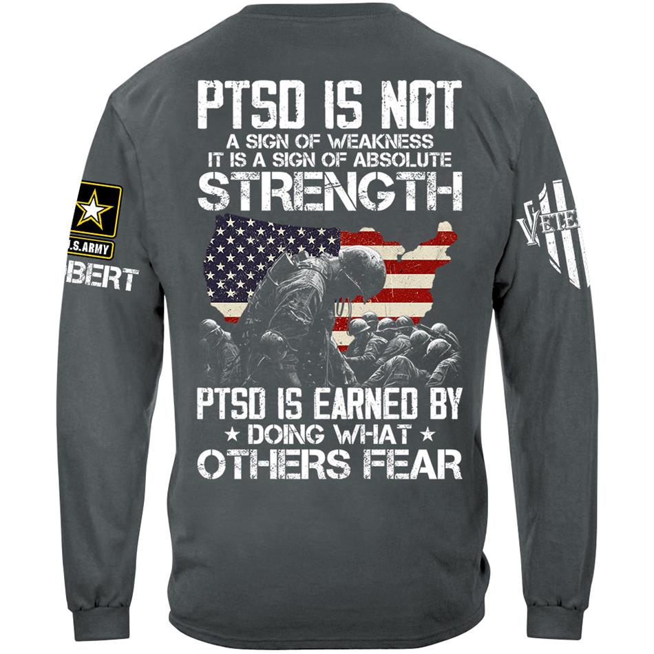 US Veteran PTSD Is Not A Sign Of Weakness PTSD Is Earned By Doing What Others Custom All Military Branch Shirt For Veteran H2511 Trna