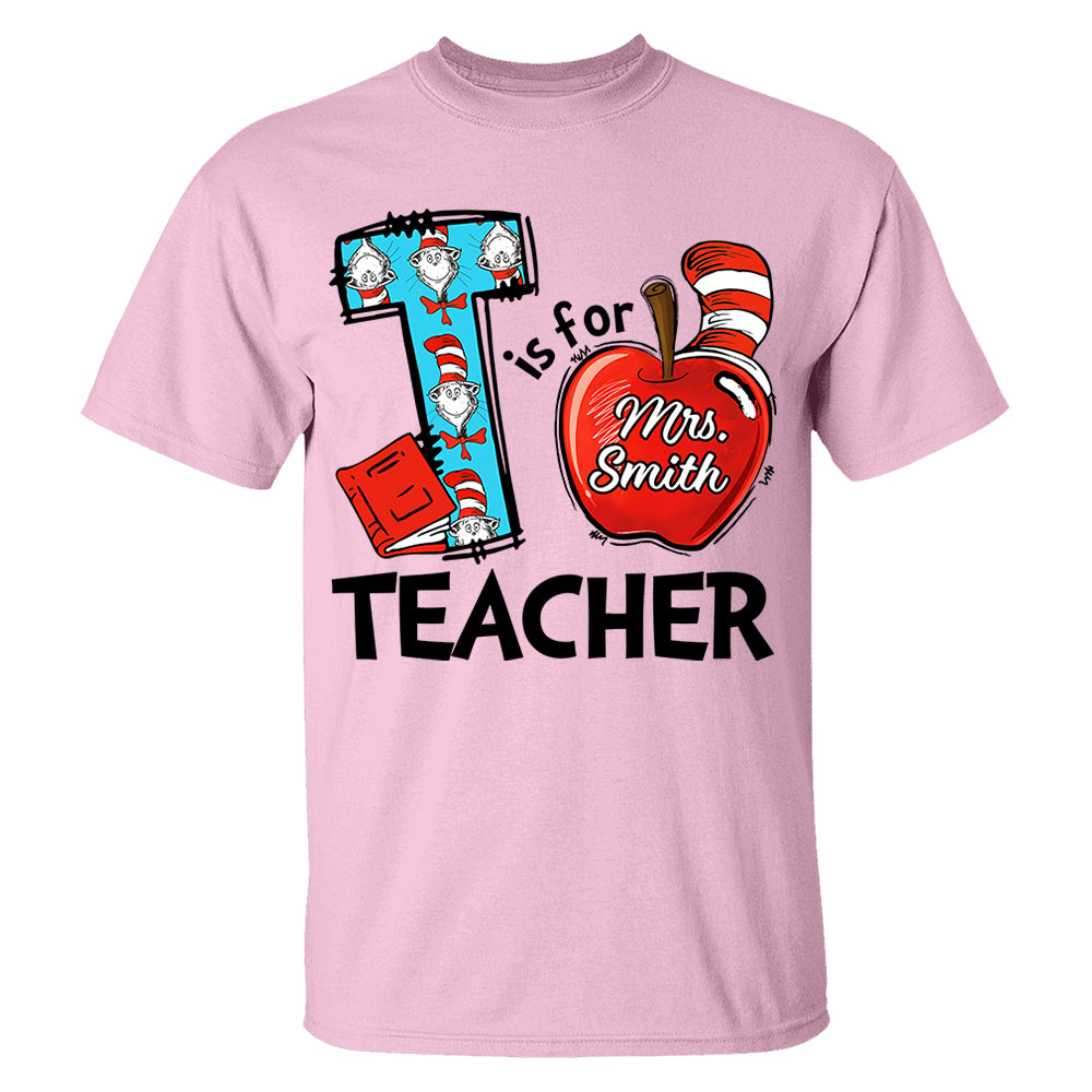 T Is For Teacher Custom Shirt Gift For Teacher Read Across America Custom Shirt H2511 Do99