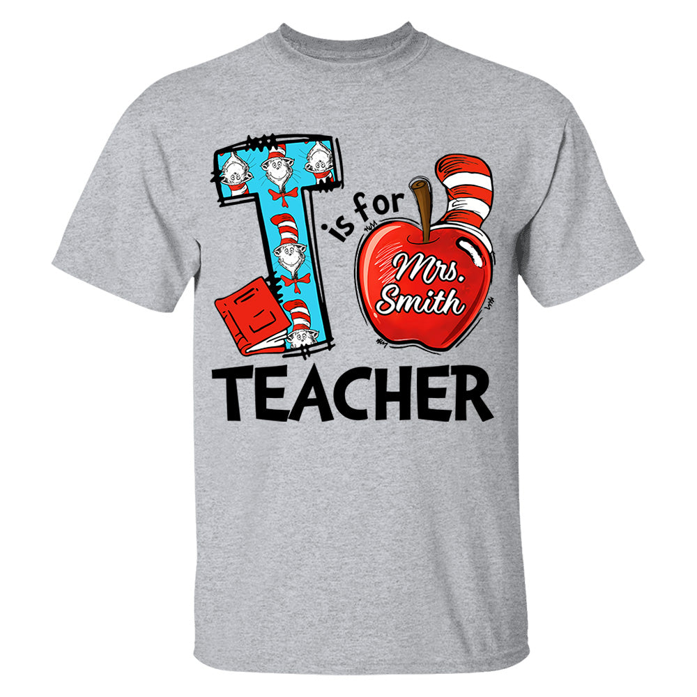 T Is For Teacher Custom Shirt Gift For Teacher Read Across America Custom Shirt H2511 Do99