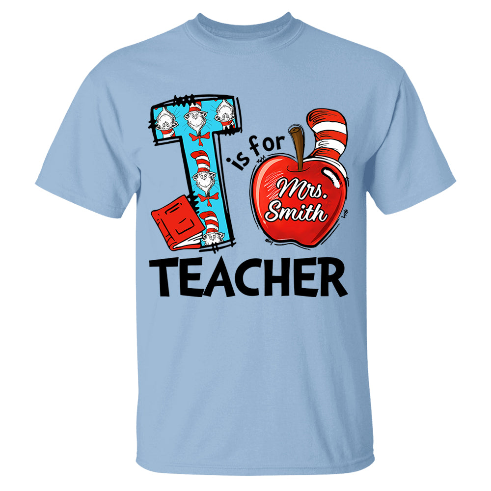 T Is For Teacher Custom Shirt Gift For Teacher Read Across America Custom Shirt H2511 Do99