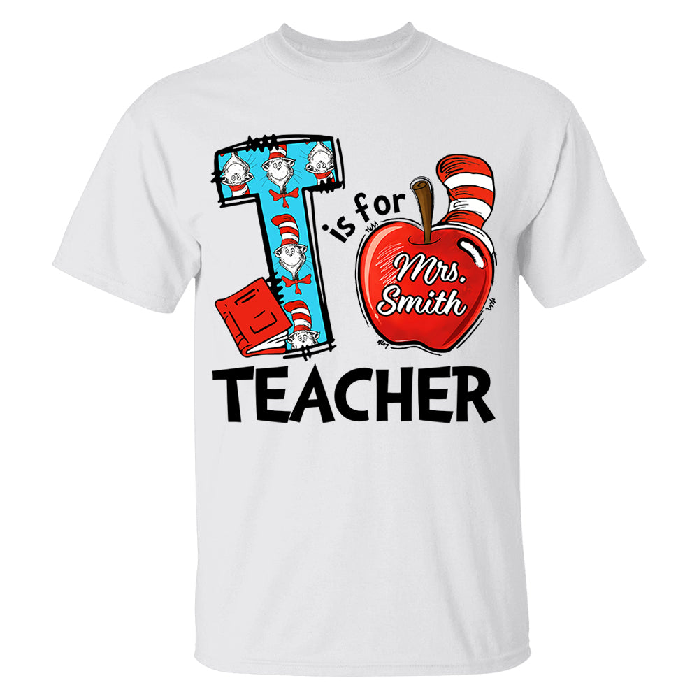 T Is For Teacher Custom Shirt Gift For Teacher Read Across America Custom Shirt H2511 Do99