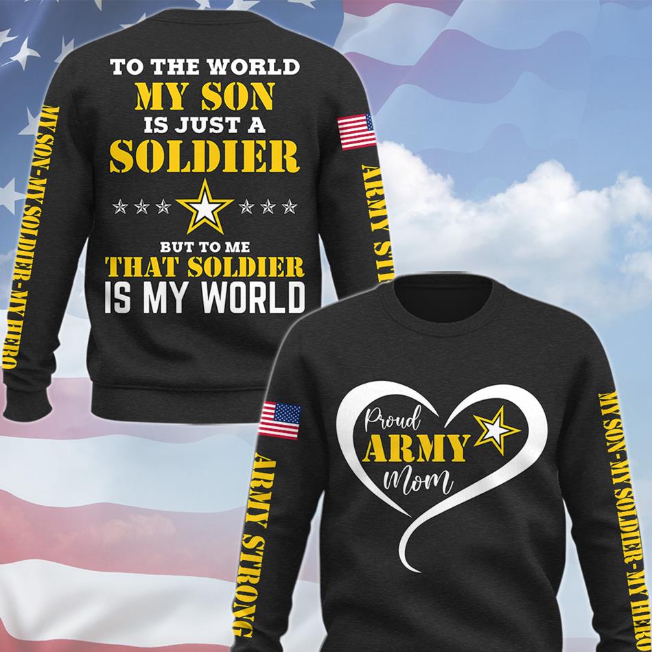 To The World My Son Is Just A Soldier  Proud Army Mom Custom All Over Print Shirt Hoodie Gift For Military Mom Dad Wife Family Members H2511