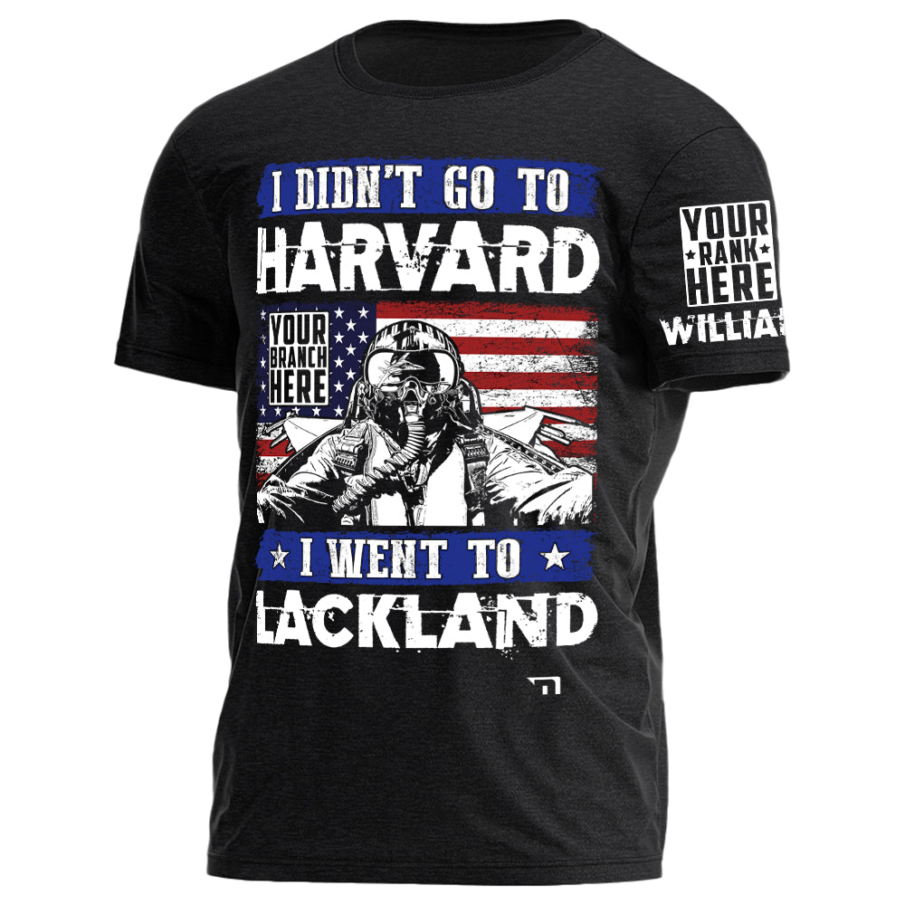 I Didn't Go To Harvard I Went To Military Tranning Base Personalized Gift For Veteran on Veteran Day Military Branch Birthday H2511