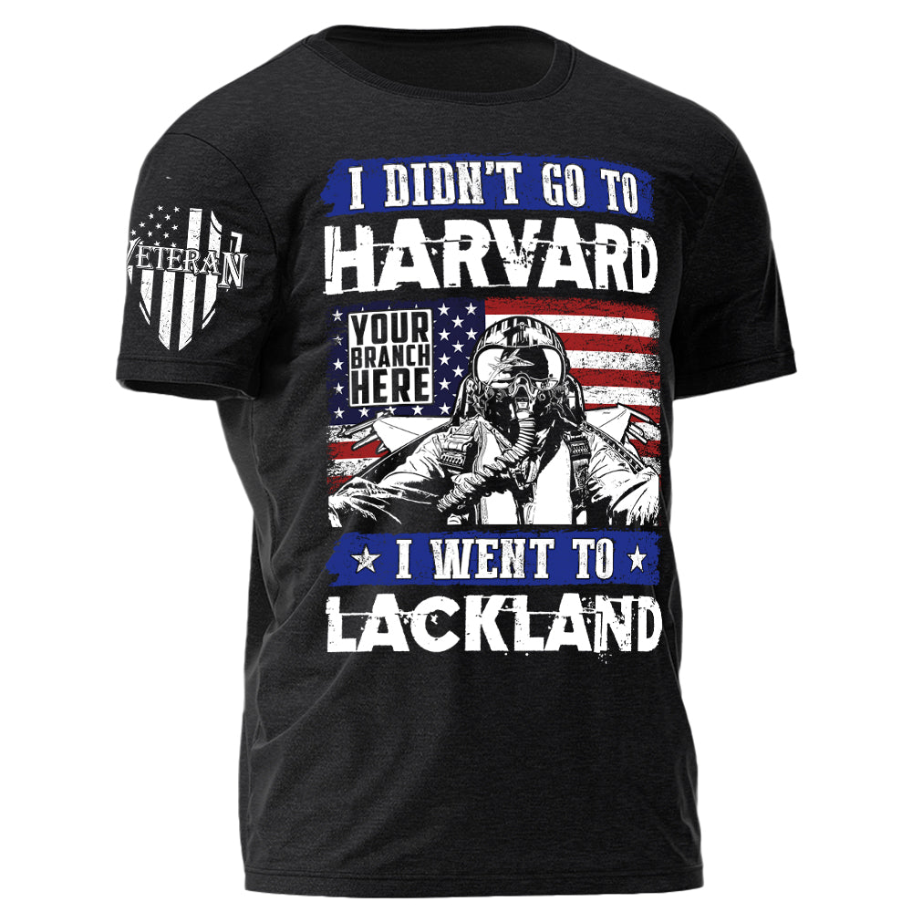 I Didn't Go To Harvard I Went To Military Tranning Base Personalized Gift For Veteran on Veteran Day Military Branch Birthday H2511