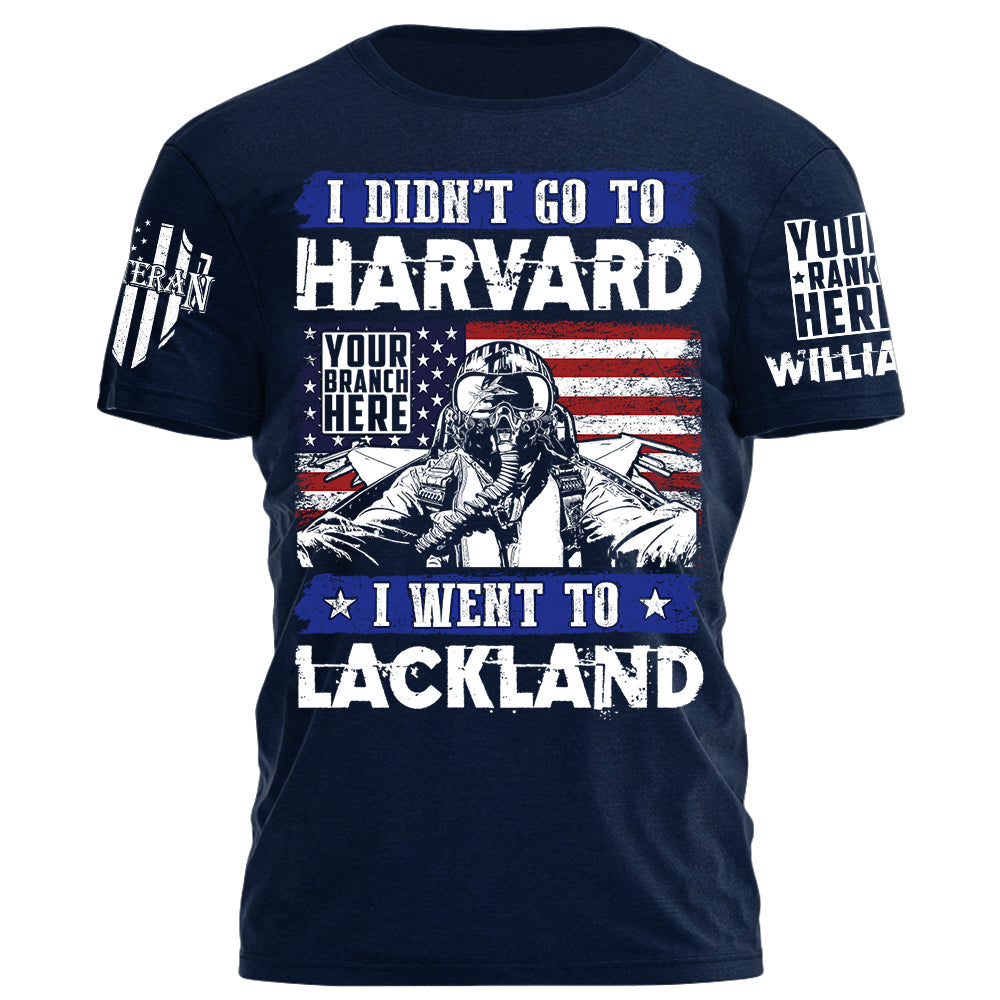 I Didn't Go To Harvard I Went To Military Tranning Base Personalized Gift For Veteran on Veteran Day Military Branch Birthday H2511