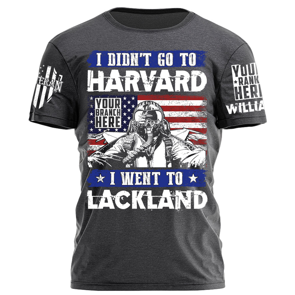 I Didn't Go To Harvard I Went To Military Tranning Base Personalized Gift For Veteran on Veteran Day Military Branch Birthday H2511