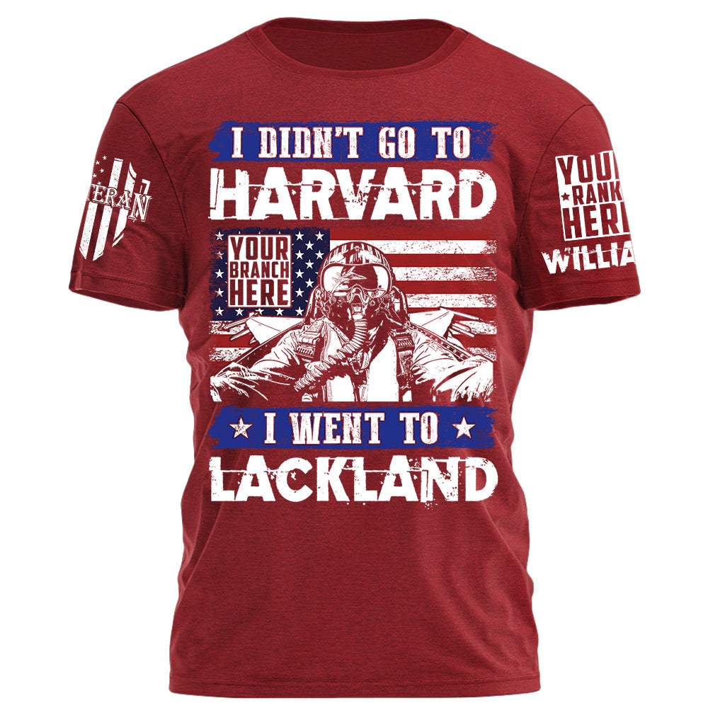 I Didn't Go To Harvard I Went To Military Tranning Base Personalized Gift For Veteran on Veteran Day Military Branch Birthday H2511