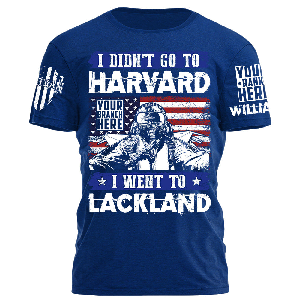 I Didn't Go To Harvard I Went To Military Tranning Base Personalized Gift For Veteran on Veteran Day Military Branch Birthday H2511