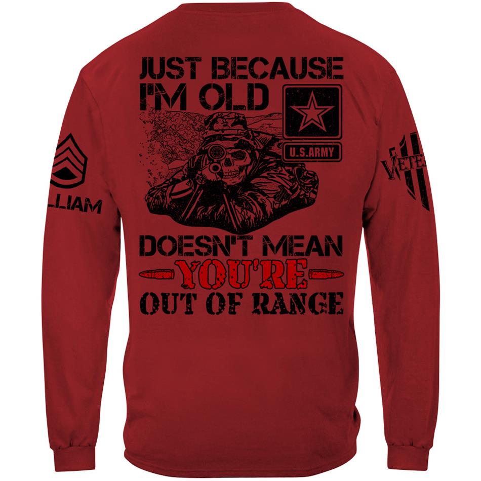 Just Because I'm Old Doesn't Mean You're Out Of Range Personalized Shirt For Veteran Custom Rank Name Shirt H2511 Trna