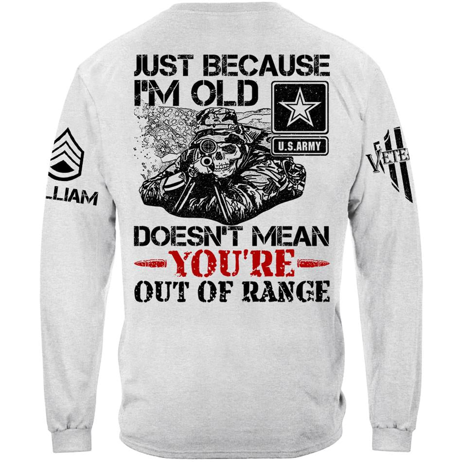 Just Because I'm Old Doesn't Mean You're Out Of Range Personalized Shirt For Veteran Custom Rank Name Shirt H2511 Trna