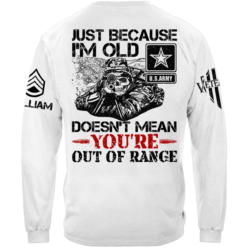 Just Because I'm Old Doesn't Mean You're Out Of Range Personalized Shirt For Veteran Custom Rank Name Shirt H2511 Trna