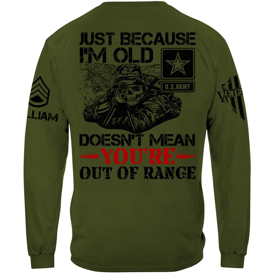 Just Because I'm Old Doesn't Mean You're Out Of Range Personalized Shirt For Veteran Custom Rank Name Shirt H2511 Trna