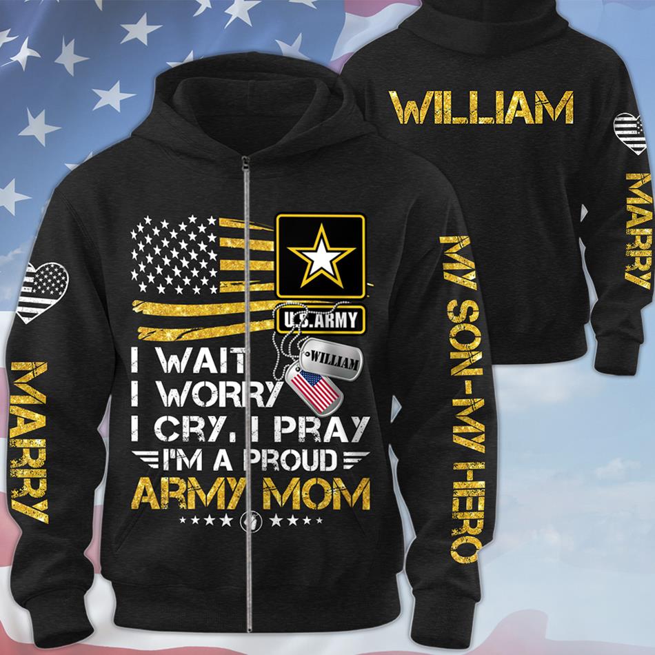 I Wait I Worry I Cry I Pray I Am A Proud Army Mom Custom All Over Print shirt Hoodie Gift For US Military Family Mom Dad Members Shirt H2511