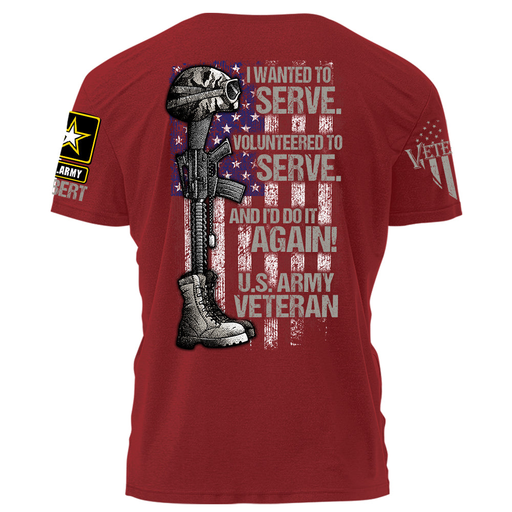 Personalized Shirt I Wanted To Serve Volunteered To Serve And I'd Do It Again Shirt For Veteran H2511