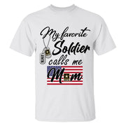 My Favorite Soldier Calls Me Mom Custom Shirt For All Military Branches Mom Dad Wife... All Family Members Shirt H2511 Trna